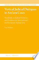 Vertical judicial dialogues in asylum cases : standards on judicial scrutiny and evidence in international and European asylum law /