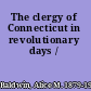 The clergy of Connecticut in revolutionary days /