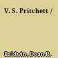 V. S. Pritchett /