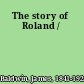 The story of Roland /