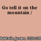 Go tell it on the mountain /