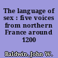 The language of sex : five voices from northern France around 1200 /