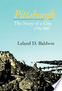 Pittsburgh : the story of a city, 1750-1865 /