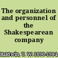 The organization and personnel of the Shakespearean company