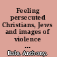 Feeling persecuted Christians, Jews and images of violence in the Middle Ages /