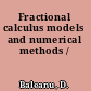 Fractional calculus models and numerical methods /