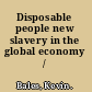 Disposable people new slavery in the global economy /