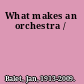 What makes an orchestra /