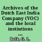 Archives of the Dutch East India Company (VOC) and the local instiutions in Batavia (Jakarta) Arsip-arsip Verenigde Oostindische Compagnie (VOC) dan lembaga-lembaga pemerintahan kota Batavia (Jakarta) = De archieven van de Verenigde Oostindische Compagnie (VOC) en de locale instellingen te Batavia (Jakarta) /