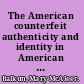 The American counterfeit authenticity and identity in American literature and culture /