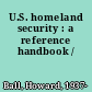 U.S. homeland security : a reference handbook /