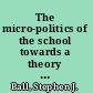 The micro-politics of the school towards a theory of school organization /