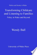 Transforming childcare and listening to families : policy in Wales and beyond /