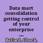 Data mart consolidation getting control of your enterprise information /