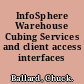 InfoSphere Warehouse Cubing Services and client access interfaces /