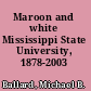 Maroon and white Mississippi State University, 1878-2003 /