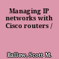 Managing IP networks with Cisco routers /