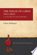 The House of Lords 1911-2011 a century of non-reform /