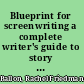 Blueprint for screenwriting a complete writer's guide to story structure and character development /