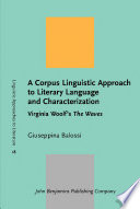 A corpus linguistic approach to literary language and characterization : Virginia Woolf's the waves /