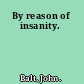 By reason of insanity.