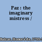 Paz : the imaginary mistress /