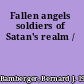 Fallen angels soldiers of Satan's realm /