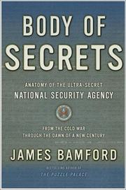 Body of secrets : anatomy of the ultra-secret National Security Agency : from the Cold War through the dawn of a new century /