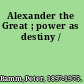 Alexander the Great ; power as destiny /