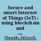 Secure and smart Internet of Things (IoT) : using blockchain and AI /