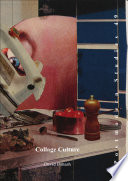 Collage culture : readymades, meaning, and the age of consumption /