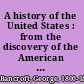 A history of the United States : from the discovery of the American continent /