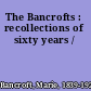 The Bancrofts : recollections of sixty years /
