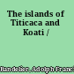 The islands of Titicaca and Koati /