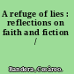 A refuge of lies : reflections on faith and fiction /