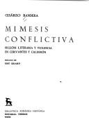 Mimesis conflictiva : ficción literaria y violencia en Cervantes y Calderón /