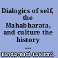 Dialogics of self, the Mahabharata, and culture the history of understanding and understanding of history /