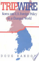 Tripwire : Korea and U.S. foreign policy in a changed world /