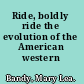 Ride, boldly ride the evolution of the American western /