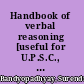 Handbook of verbal reasoning [useful for U.P.S.C., I.A.S., N.D.A., C.D.S., B.C.S. & other major competitive exams] /