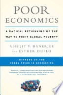 Poor economics a radical rethinking of the way to fight global poverty /