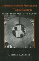 Globalisation, industrial restructuring, and labour standards : where India meets the global /