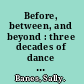 Before, between, and beyond : three decades of dance writing /