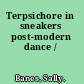 Terpsichore in sneakers post-modern dance /