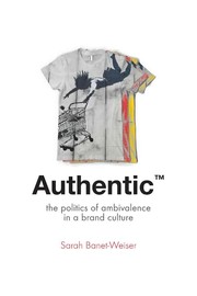 Authentic TM : the politics of ambivalence in a brand culture /