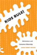 Kids rule! : Nickelodeon and consumer citizenship /