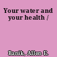 Your water and your health /