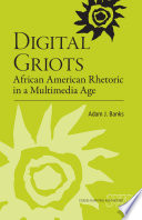 Digital griots : African American rhetoric in a multimedia age /