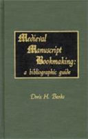 Medieval manuscript bookmaking : a bibliographic guide /