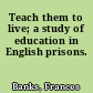 Teach them to live; a study of education in English prisons.